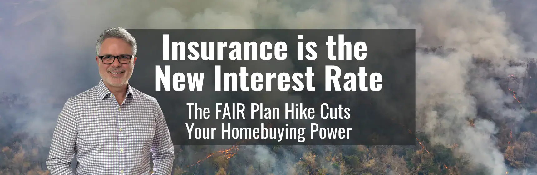 Insurance Is the New Interest Rate banner on the California FAIR Plan increase and mortgage borrowing power, CJ Kerls