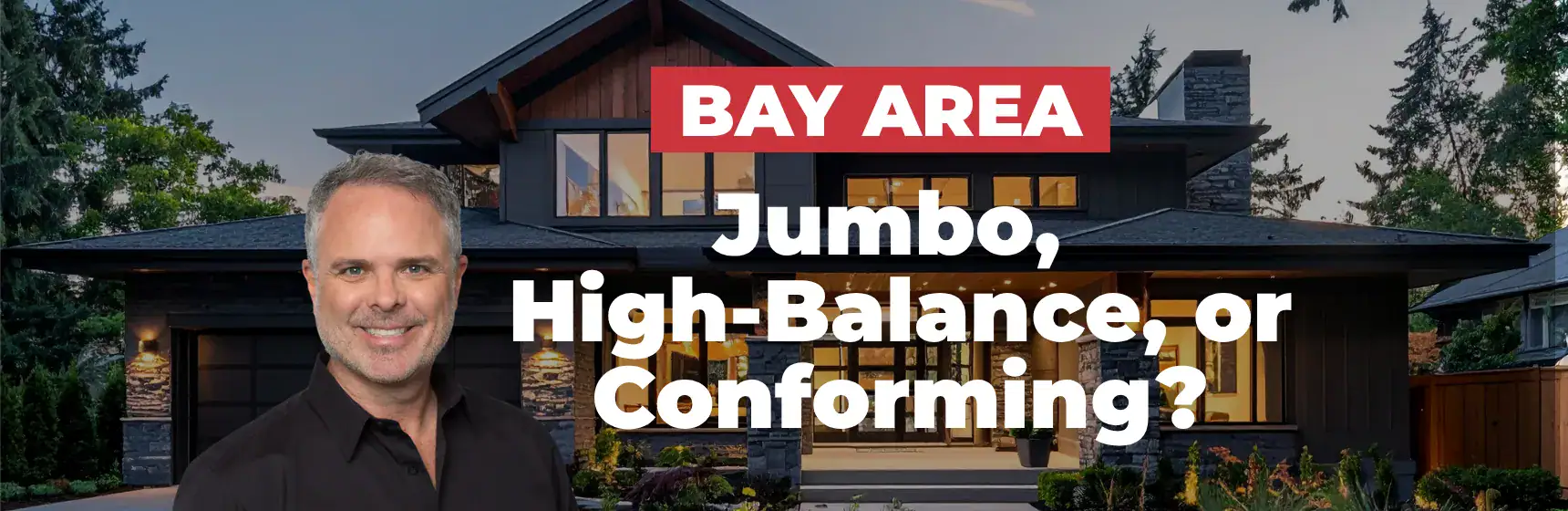 Bay Area Jumbo, High-Balance, or Conforming Loan banner over a modern California home, with a photo of CJ Kerls